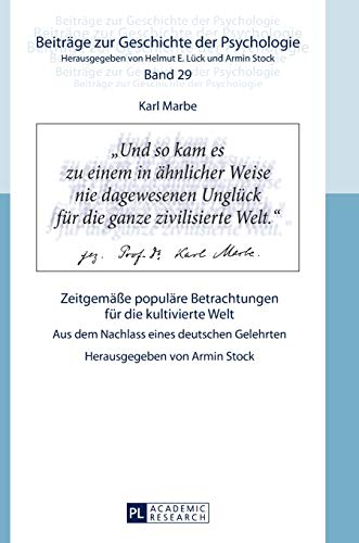 Karl Marbe: Zeitgemäße populäre Betrachtungen für die kultivierte Welt: Aus dem Nachlass eines deutschen Gelehrten (Beiträge zur Geschichte der Psychologie, Band 29)